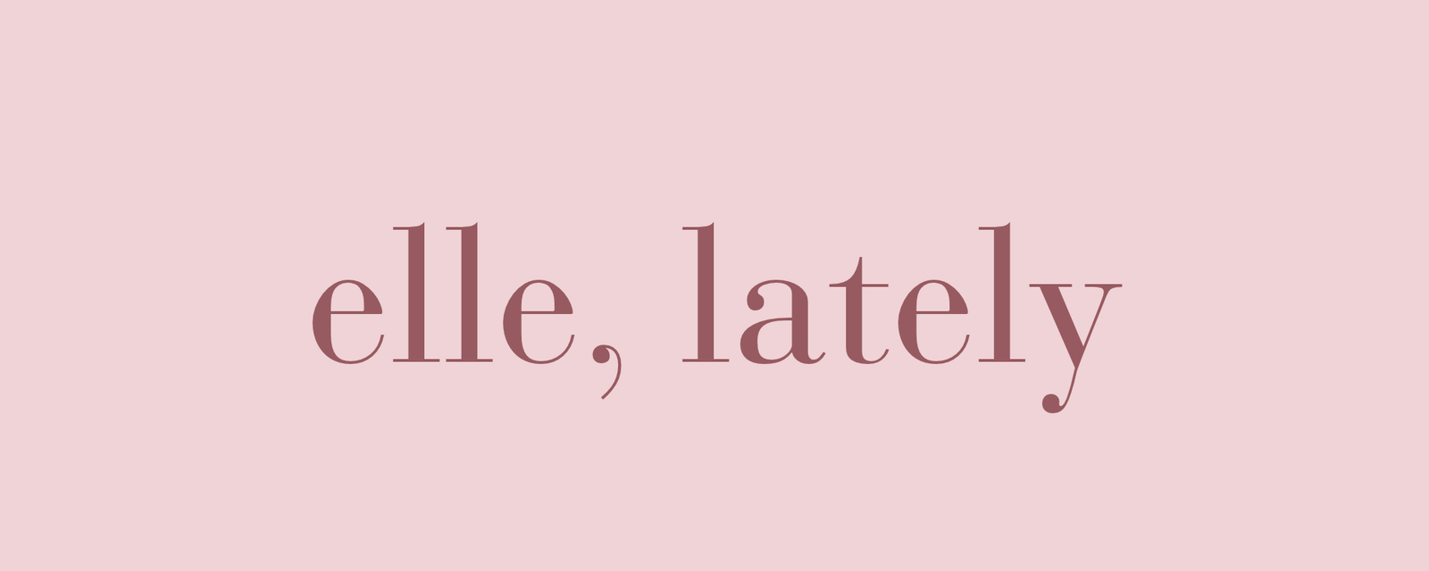 Elle, Lately